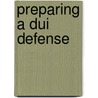 Preparing A Dui Defense by Kathleen V. Wells