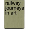 Railway Journeys in Art door Richard Furness