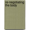 Re-Negotiating the Body door Kathy Battista