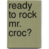 Ready to Rock Mr. Croc? door Jo Lodge
