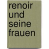 Renoir und seine Frauen door Karin Sagner
