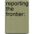 Reporting the Frontier: