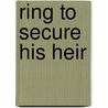 Ring to Secure His Heir door Lynne Graham