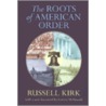 Roots Of American Order door Russell Kirk