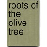 Roots of the Olive Tree door Courtney Miller Santo