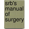 Srb's Manual Of Surgery door Sriram M. Bhat