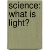 Science: What Is Light? door Kristen Cashore