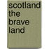 Scotland the Brave Land