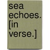 Sea Echoes. [In verse.] by W. Beaumont