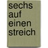 Sechs auf einen Streich