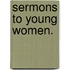 Sermons To Young Women.