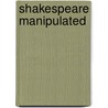 Shakespeare Manipulated door Susan Young