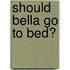 Should Bella Go to Bed?