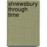 Shrewsbury Through Time by Dorothy Nicolle
