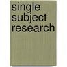 Single Subject Research door Stephen B. Richards