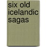 Six Old Icelandic Sagas door W. Bryant Bachman