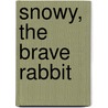 Snowy, the Brave Rabbit by Rocio de Anton