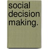 Social Decision Making. door Mehmet Yigit Gurdal