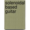 Solenoidal Based Guitar door Sahil Abrol