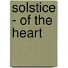 Solstice - Of the Heart door Mr John J. Blenkush