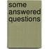 Some Answered Questions