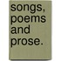 Songs, Poems and Prose.