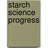 Starch Science Progress door Robert G. Gilbert