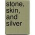 Stone, Skin, and Silver