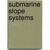 Submarine Slope Systems door Geological Society Publishing House