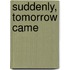 Suddenly, Tomorrow Came