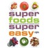 Super Foods, Super Easy