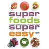 Super Foods, Super Easy door The Reader'S. Digest