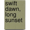 Swift Dawn, Long Sunset by Adnan F. Anabtawi