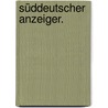 Süddeutscher Anzeiger. door Onbekend