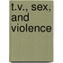 T.V., Sex, and Violence