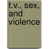 T.V., Sex, and Violence door R.C. Seely