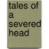 Tales of a Severed Head