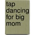 Tap Dancing for Big Mom