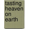 Tasting Heaven on Earth door Walter D. Ray
