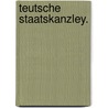 Teutsche Staatskanzley. door Johann August Von Reuss