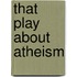 That Play about Atheism