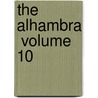 The Alhambra  Volume 10 by Washington Washington Irving