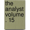 The Analyst Volume . 15 by Royal Society of Chemistry