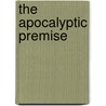 The Apocalyptic Premise by James G. Hunt