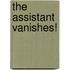 The Assistant Vanishes!