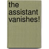 The Assistant Vanishes! door Steven Brezenoff