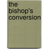 The Bishop's Conversion door Ellen (Blackmar) Maxwell