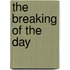 The Breaking of the Day
