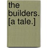 The Builders. [A tale.] by Joseph Smith Fletcher