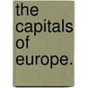 The Capitals of Europe. door William J. Forster